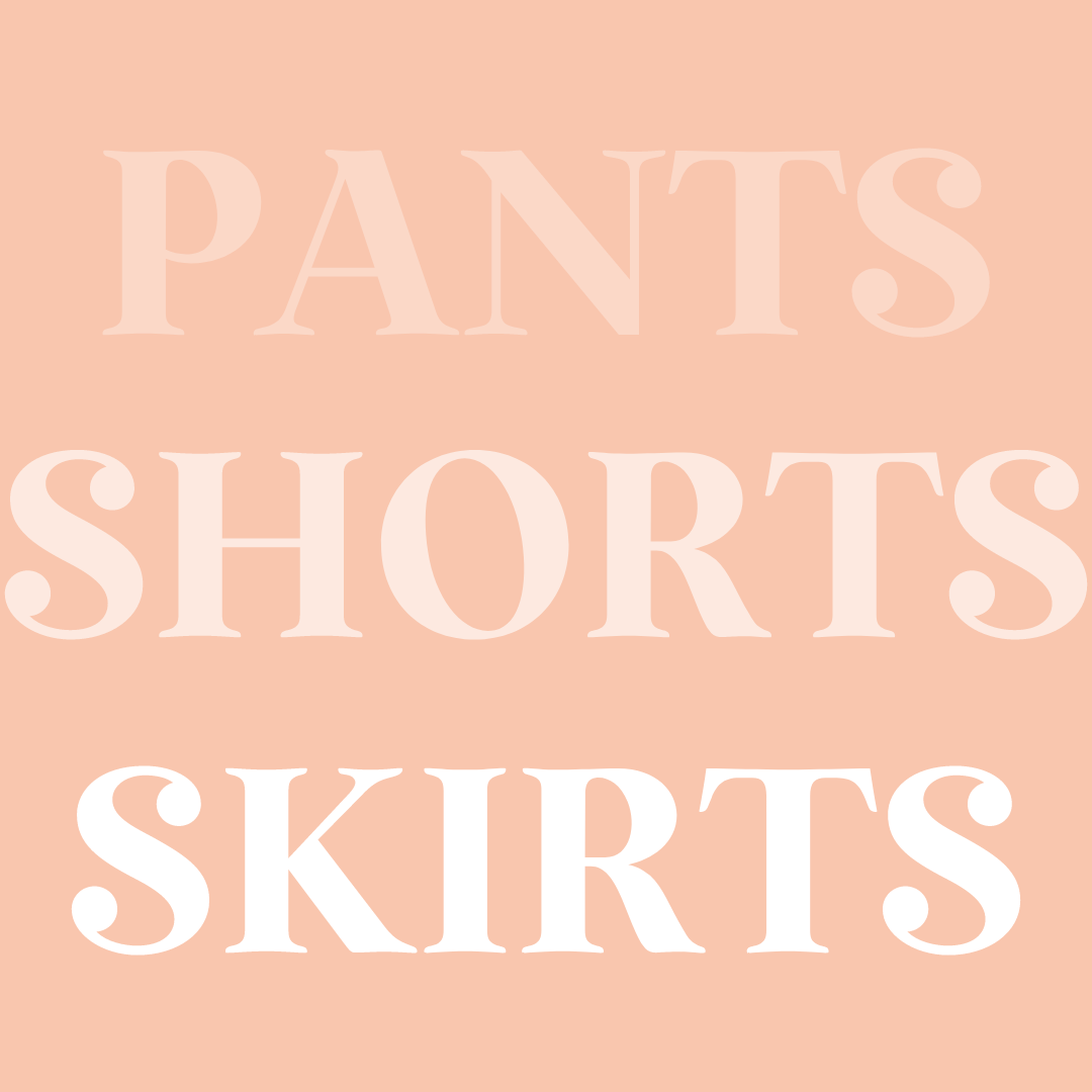 Pants, shorts, skirts